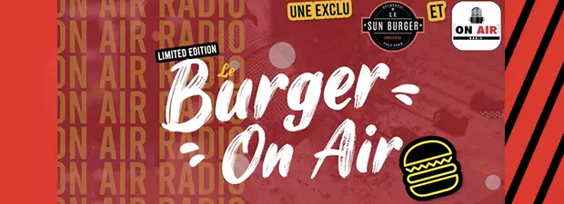 exclusivité sun burger, burger onairradio association